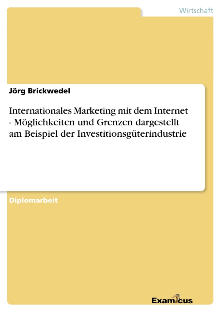 Title: Internationales Marketing mit dem Internet - Möglichkeiten und Grenzen dargestellt am Beispiel der Investitionsgüterindustrie