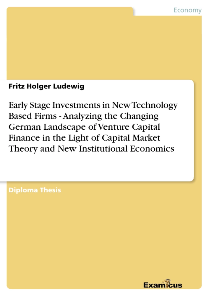 Title: Early Stage Investments in New Technology Based Firms - Analyzing the Changing German Landscape of Venture Capital Finance in the Light of Capital Market Theory and New Institutional Economics