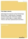 Titel: Early Stage Investments in New Technology Based Firms - Analyzing the Changing German Landscape of Venture Capital Finance in the Light of Capital Market Theory and New Institutional Economics