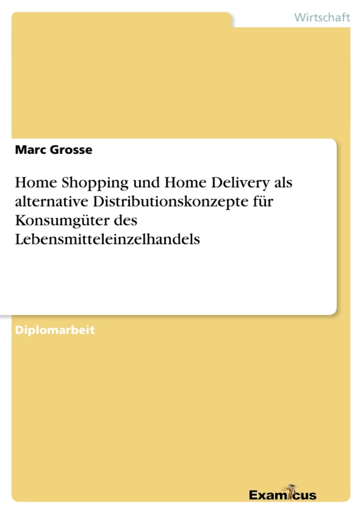 Titre: Home Shopping und Home Delivery als alternative Distributionskonzepte für Konsumgüter des Lebensmitteleinzelhandels