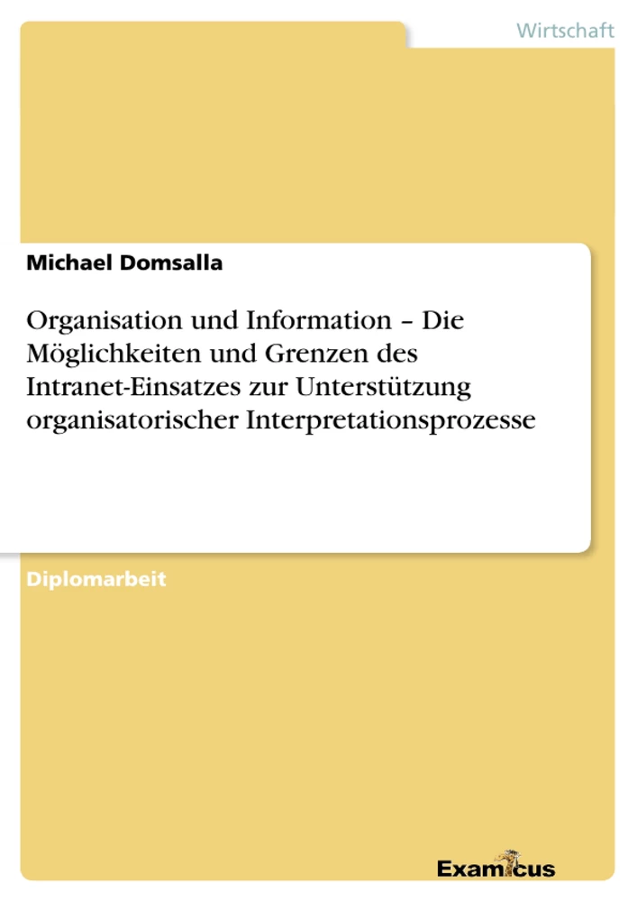 Título: Organisation und Information – Die Möglichkeiten und Grenzen des Intranet-Einsatzes zur Unterstützung organisatorischer Interpretationsprozesse