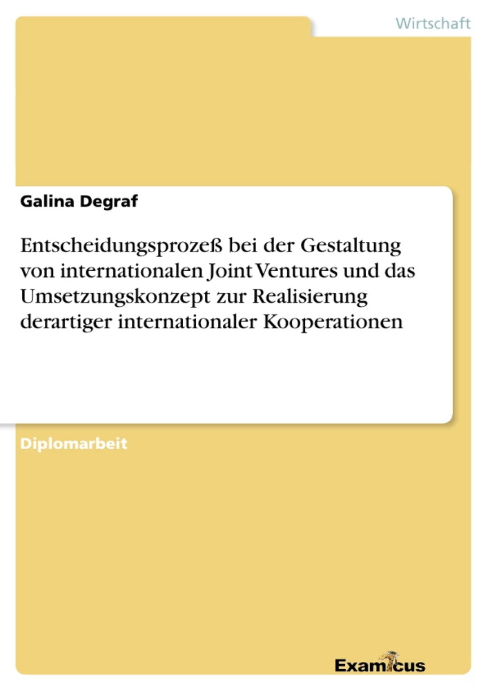 Titel: Entscheidungsprozeß bei der Gestaltung von internationalen Joint Ventures und das Umsetzungskonzept zur Realisierung derartiger internationaler Kooperationen