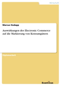 Titel: Auswirkungen des Electronic Commerce auf die Markierung von Konsumgütern