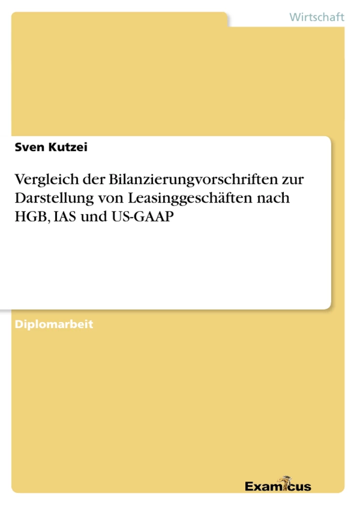 Title: Vergleich der Bilanzierungvorschriften zur Darstellung von Leasinggeschäften nach HGB, IAS und US-GAAP