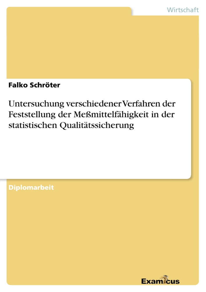 Titel: Untersuchung verschiedener Verfahren der Feststellung der Meßmittelfähigkeit in der statistischen Qualitätssicherung