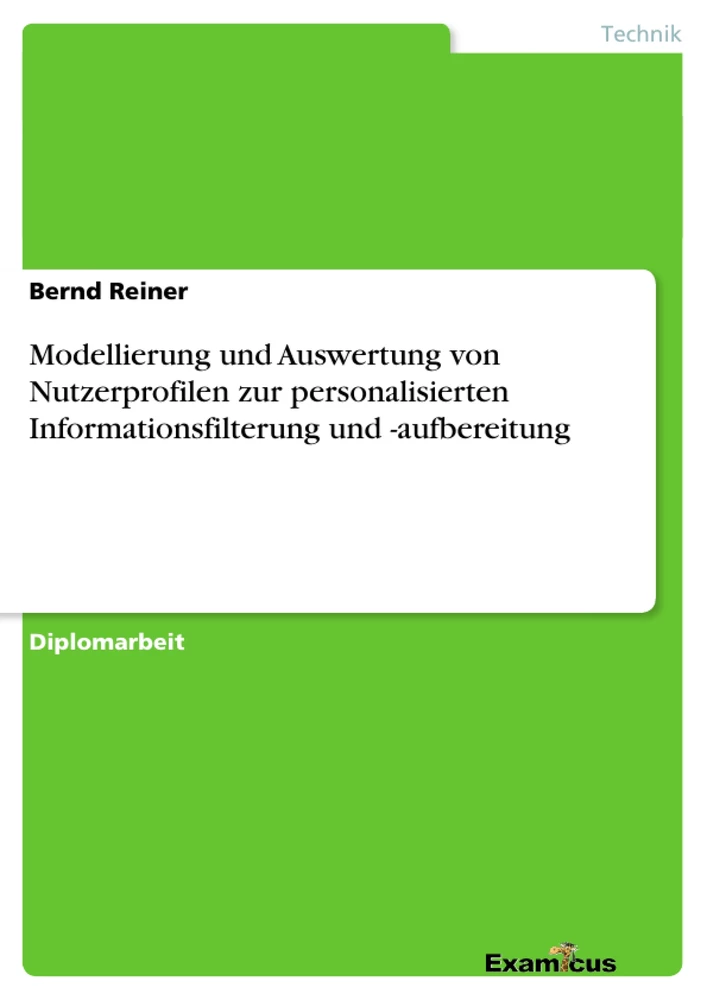 Title: Modellierung und Auswertung von Nutzerprofilen zur personalisierten Informationsfilterung und -aufbereitung