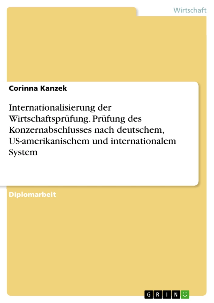 Titel: Internationalisierung der Wirtschaftsprüfung. Prüfung des Konzernabschlusses nach deutschem, US-amerikanischem und internationalem System