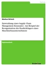 Title: Entwicklung eines Supply Chain Management Konzeptes - Am Beispiel der Reorganisation des Kaufteilelagers eines Maschinebauunternehmens