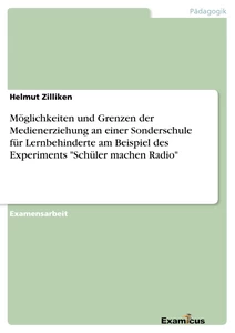 Titel: Möglichkeiten und Grenzen der Medienerziehung an einer Sonderschule für Lernbehinderte am Beispiel des Experiments "Schüler machen Radio"