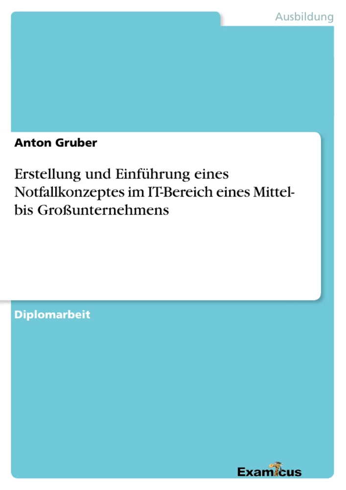 Titel: Erstellung und Einführung eines Notfallkonzeptes im IT-Bereich eines Mittel- bis Großunternehmens