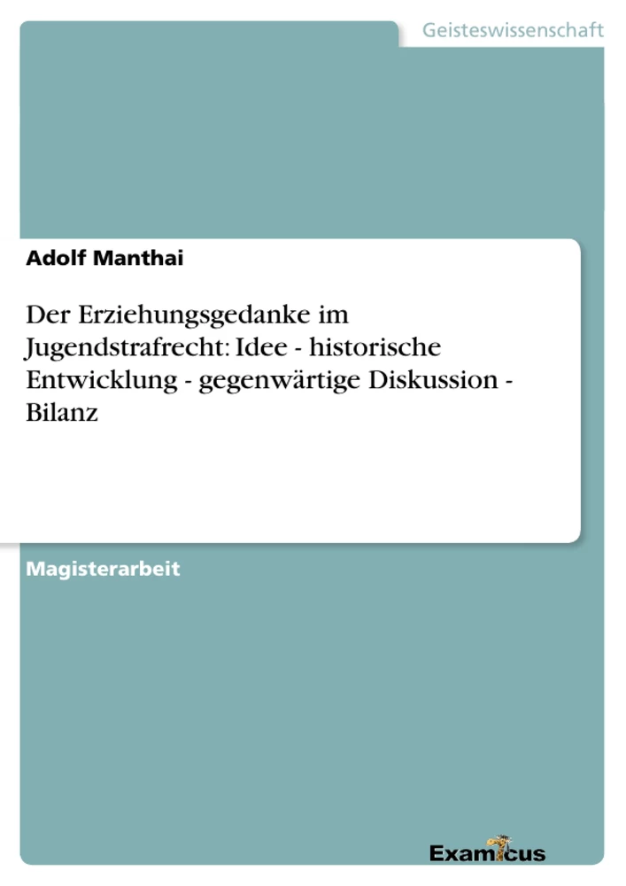 Titel: Der Erziehungsgedanke im Jugendstrafrecht: Idee - historische Entwicklung - gegenwärtige Diskussion - Bilanz	