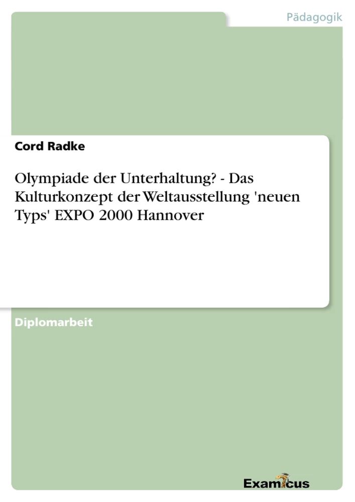 Titel: Olympiade der Unterhaltung? - Das Kulturkonzept der Weltausstellung 'neuen Typs' EXPO 2000 Hannover