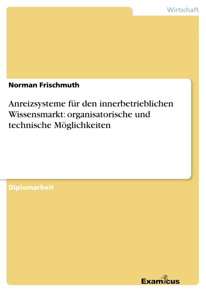 Title: Anreizsysteme für den innerbetrieblichen Wissensmarkt: organisatorische und technische Möglichkeiten