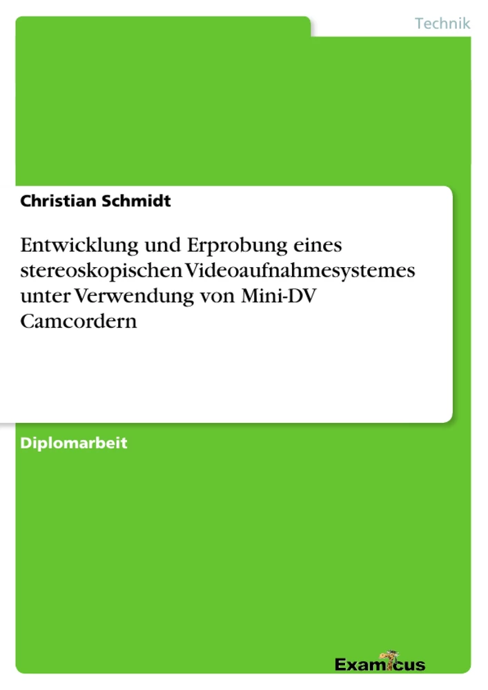 Titel: Entwicklung und Erprobung eines stereoskopischen Videoaufnahmesystemes unter Verwendung von Mini-DV Camcordern