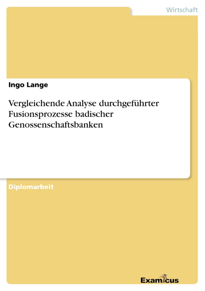 Titel: Vergleichende Analyse durchgeführter Fusionsprozesse badischer Genossenschaftsbanken