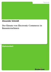 Titel: Der Einsatz von Electronic Commerce in Bauunternehmen