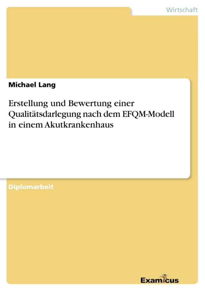 Titel: Erstellung und Bewertung einer Qualitätsdarlegung nach dem EFQM-Modell in einem Akutkrankenhaus