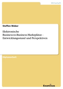 Titel: Elektronische Business-to-Business-Marktplätze - Entwicklungsstand und Perspektiven