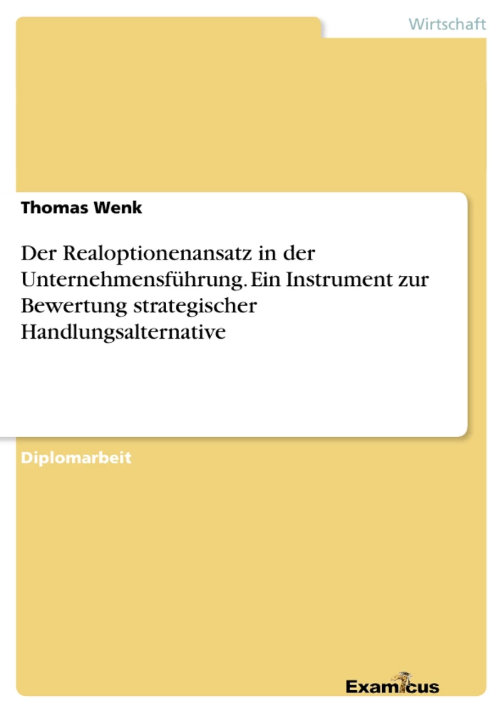 Titre: Der Realoptionenansatz in der Unternehmensführung. Ein Instrument zur Bewertung strategischer Handlungsalternative