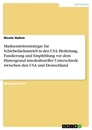 Title: Markteintrittsstrategie für Schiebedachantrieb in den USA. Herleitung, Fundierung und Empfehlung vor dem Hintergrund interkultureller Unterschiede zwischen den USA und Deutschland