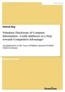 Titel: Voluntary Disclosure of Company Information - Costly Additions or a Step towards Competitive Advantage? 