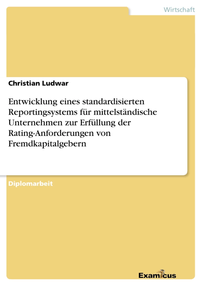 Título: Entwicklung eines standardisierten Reportingsystems für mittelständische Unternehmen zur Erfüllung der Rating-Anforderungen von Fremdkapitalgebern