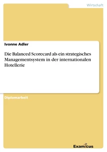 Title: Die Balanced Scorecard als ein strategisches Managementsystem in der internationalen Hotellerie