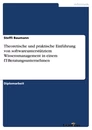 Titel: Theoretische und praktische Einführung von softwareunterstütztem Wissensmanagement in einem IT-Beratungsunternehmen