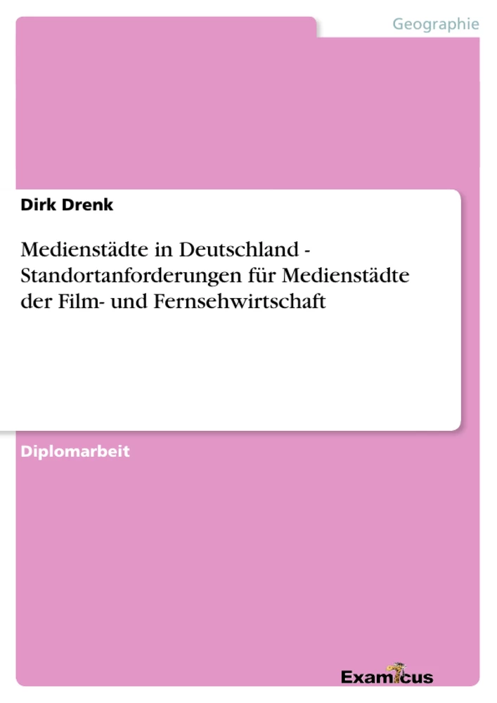 Titel: Medienstädte in Deutschland - Standortanforderungen für Medienstädte der Film- und Fernsehwirtschaft