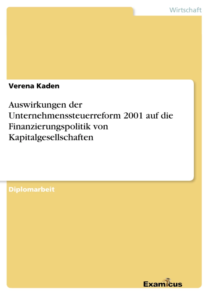 Title: Auswirkungen der Unternehmenssteuerreform 2001 auf die Finanzierungspolitik von Kapitalgesellschaften