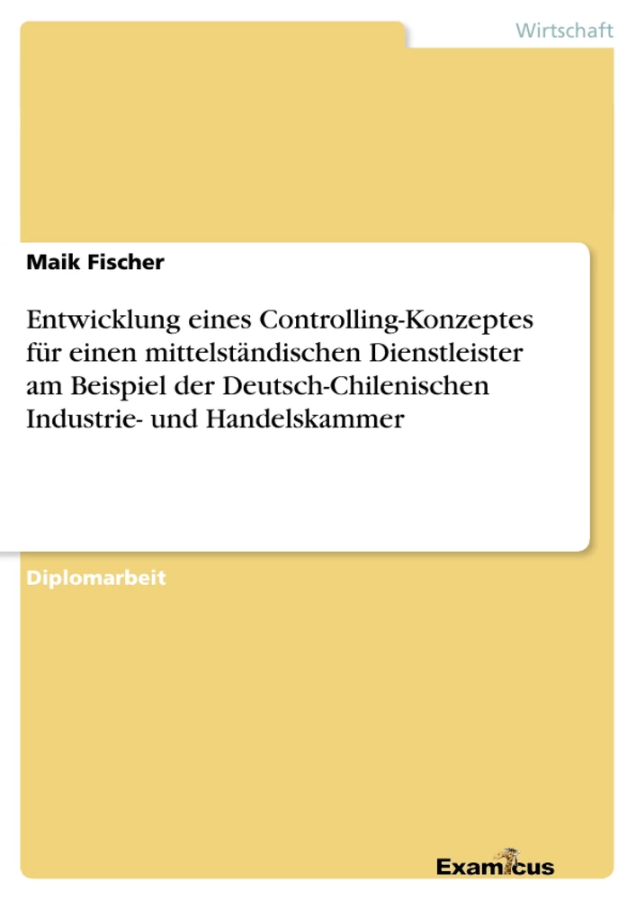 Title: Entwicklung eines Controlling-Konzeptes für einen mittelständischen Dienstleister am Beispiel der Deutsch-Chilenischen Industrie- und Handelskammer