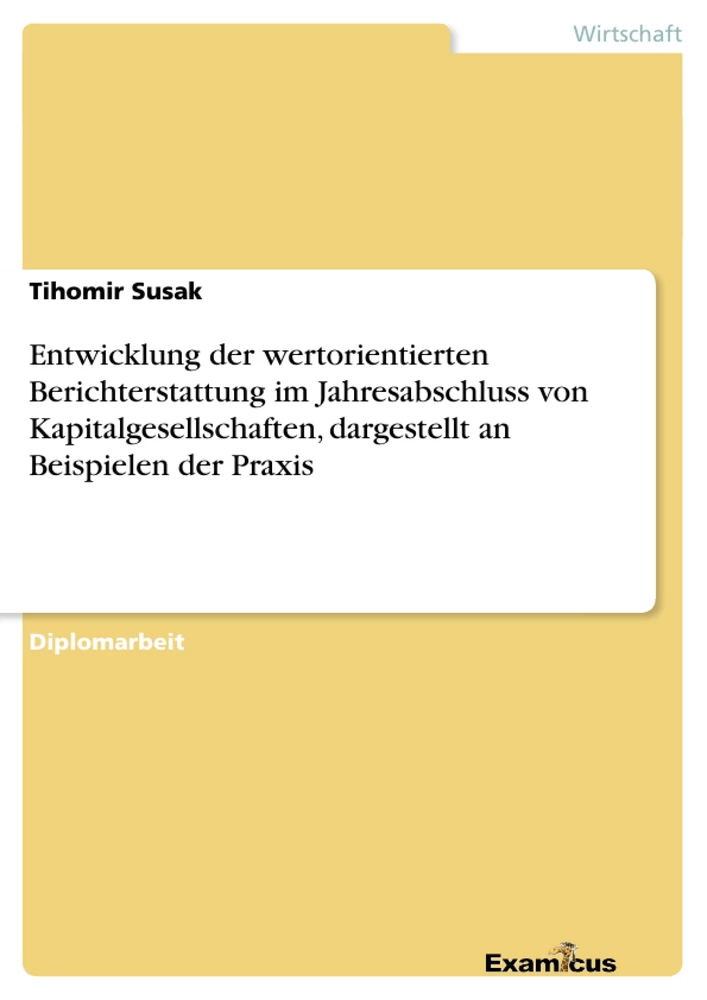 Title: Entwicklung der wertorientierten Berichterstattung im Jahresabschluss von Kapitalgesellschaften, dargestellt an Beispielen der Praxis