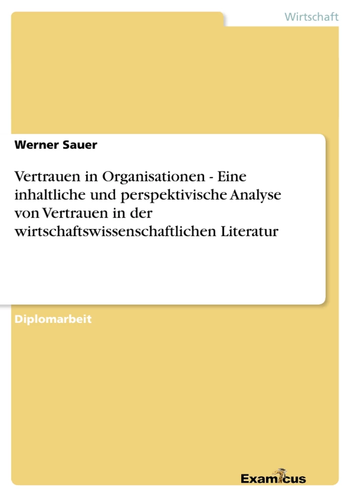 Titre: Vertrauen in Organisationen - 	Eine inhaltliche und perspektivische Analyse von Vertrauen in der wirtschaftswissenschaftlichen Literatur