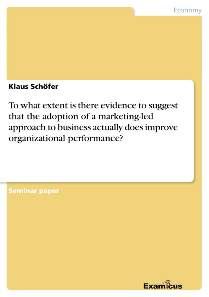 Title: To what extent is there evidence to suggest that the adoption of a marketing-led approach to business actually does improve organizational performance?