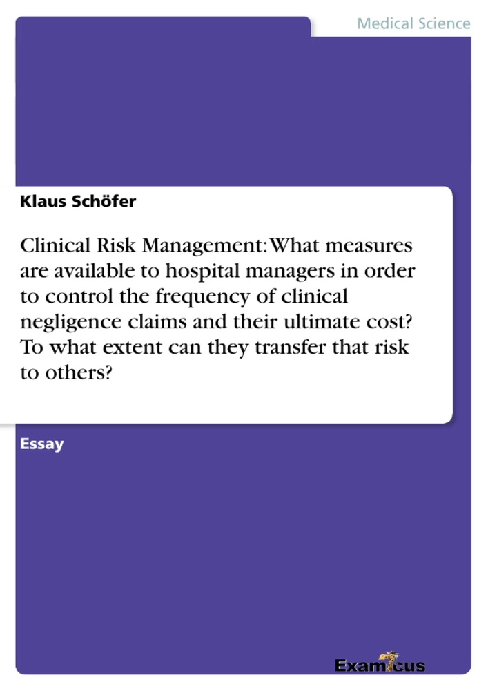 Título: Clinical Risk Management: What measures are available to hospital managers in order to control the frequency of clinical negligence claims and their ultimate cost? To what extent can they transfer that risk to others?