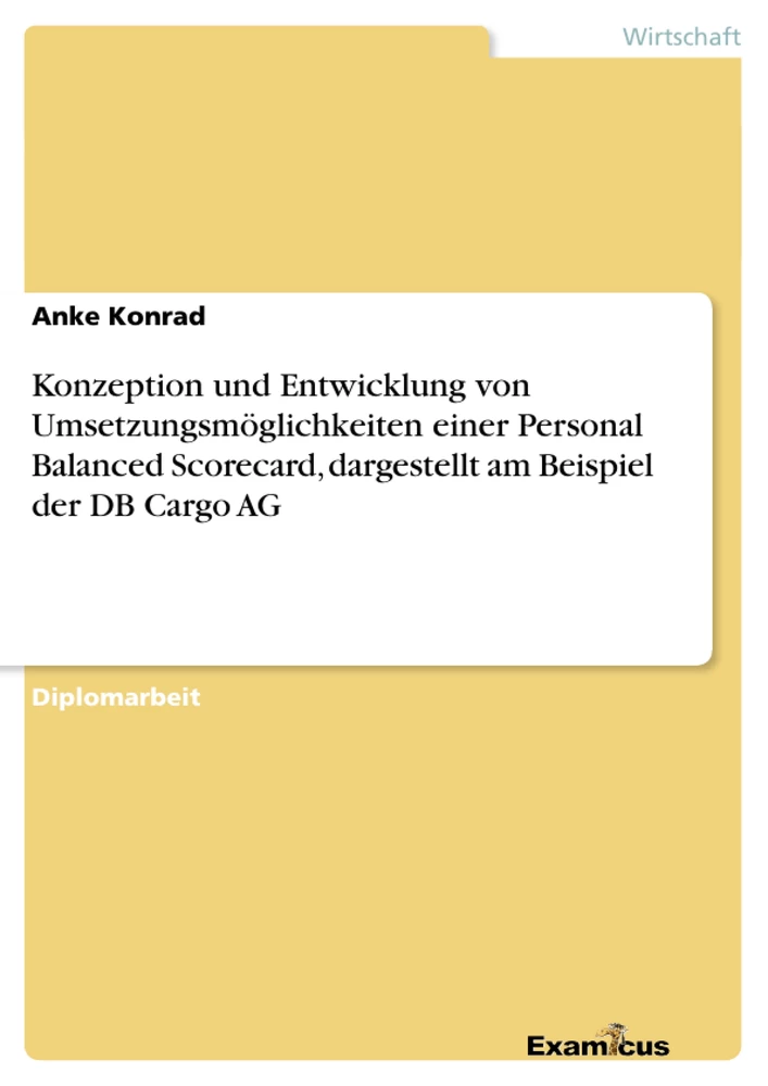 Título: Konzeption und Entwicklung von Umsetzungsmöglichkeiten einer 	Personal Balanced Scorecard, dargestellt am Beispiel der DB Cargo AG