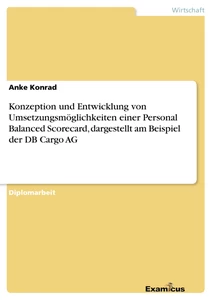 Titel: Konzeption und Entwicklung von Umsetzungsmöglichkeiten einer 	Personal Balanced Scorecard, dargestellt am Beispiel der DB Cargo AG