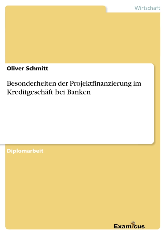 Titel: Besonderheiten der Projektfinanzierung im Kreditgeschäft bei Banken