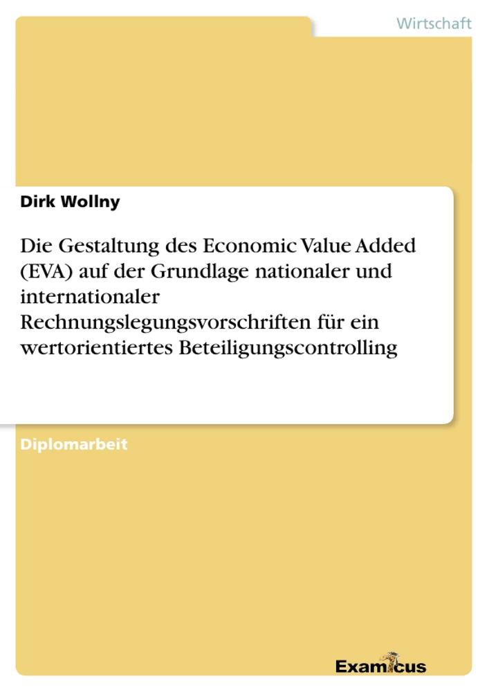 Title: Die Gestaltung des Economic Value Added (EVA) auf der Grundlage nationaler und internationaler Rechnungslegungsvorschriften für ein wertorientiertes Beteiligungscontrolling