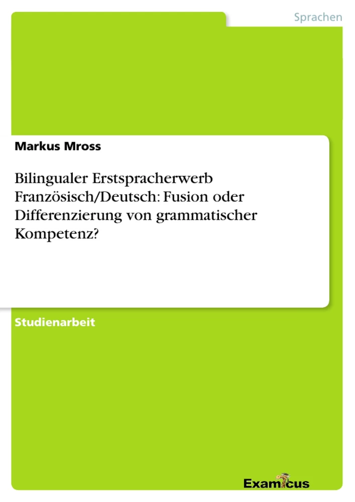 Titel: Bilingualer Erstspracherwerb Französisch/Deutsch: Fusion oder Differenzierung von grammatischer Kompetenz?