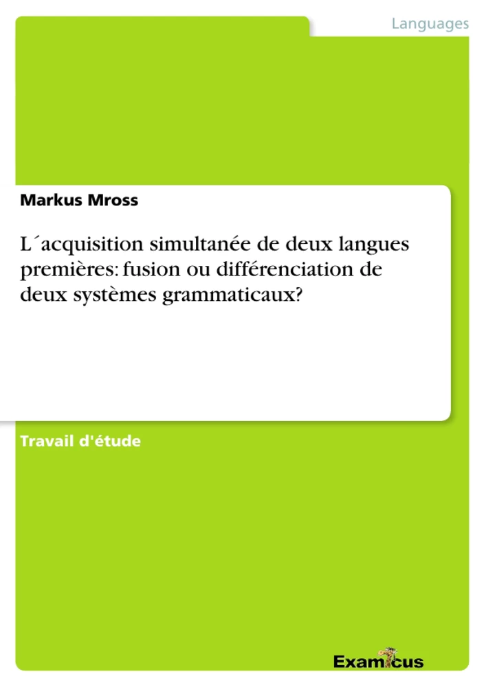 Title: L´acquisition simultanée de deux langues premières: fusion ou différenciation de deux systèmes grammaticaux?