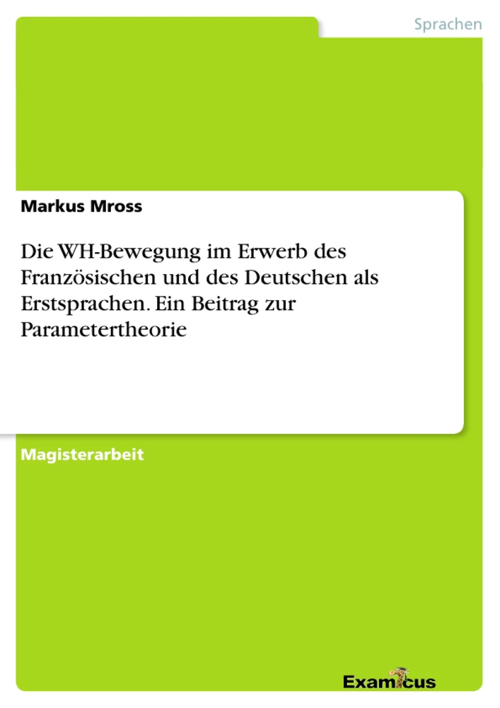 Title: Die WH-Bewegung im Erwerb des Französischen und des Deutschen als Erstsprachen. Ein Beitrag zur Parametertheorie