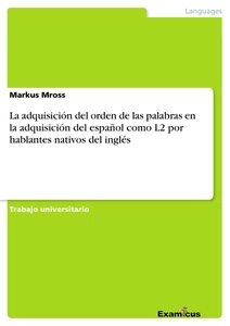Título: La adquisición del orden de las palabras en la adquisición del español como L2 por hablantes nativos del inglés