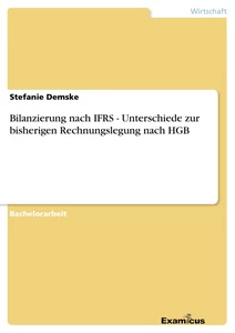 Title: Bilanzierung nach IFRS - Unterschiede zur bisherigen Rechnungslegung nach HGB