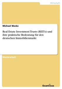 Titel: Real Estate Investment Trusts (REITs) und ihre praktische Bedeutung für den deutschen Immobilienmarkt