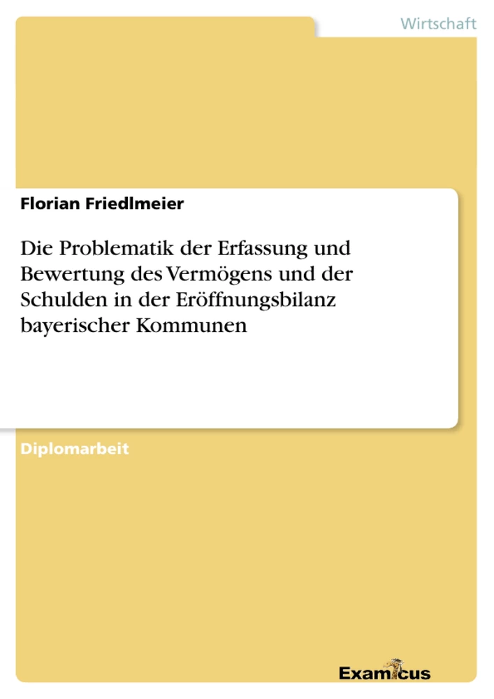 Title: Die Problematik der Erfassung und Bewertung des Vermögens und der Schulden in der Eröffnungsbilanz bayerischer Kommunen