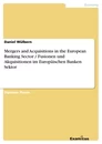 Title: Mergers and Acquisitions in the European Banking Sector / Fusionen und Akquisitionen im Europäischen Banken Sektor