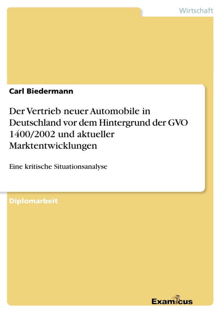 Titel: Der Vertrieb neuer Automobile in Deutschland vor	dem Hintergrund der GVO 1400/2002 und aktueller Marktentwicklungen