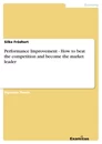 Titel: Performance Improvement - How to beat the competition and become the market leader