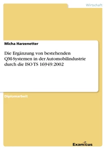 Título: Die Ergänzung von bestehenden QM-Systemen in der Automobilindustrie durch die ISO TS 16949:2002